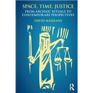 Space, Time, Justice: From Archaic Rituals to Contemporary Perspectives by Marrani; David, 9781138703254