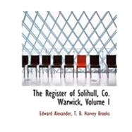 The Register of Solihull, Co. Warwick by Alexander, Edward; Brooks, T. B. Harvey, 9781426413254