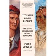 Tecumseh and the Prophet The Shawnee Brothers Who Defied a Nation by Cozzens, Peter, 9781524733254
