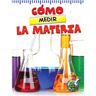 Cmo medir la materia / The Scoop About Measuring Matter by Maurer, Tracy N., 9781627173254