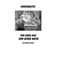 Checkmate : The King Has One More Move by Hulsey, Patricia L., 9781930703254