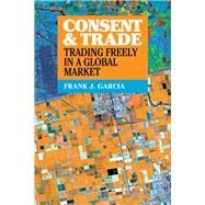 Consent and Trade by Garcia, Frank J., 9781108473255