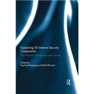 Explaining EU Internal Security Cooperation: The Problem(s) of Producing Public Goods by Bossong; Raphael, 9781138793255