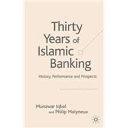Thirty Years of Islamic Banking History, Performance and Prospects by Iqbal, Munawar; Molyneux, Philip, 9781403943255
