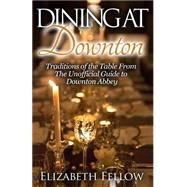 Dining at Downton by Fellow, Elizabeth, 9781505393255