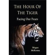 The Hour of the Tiger: Facing Our Fears by McKenna, Megan, 9781565483255