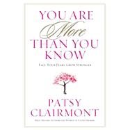 You Are More Than You Know Face Your Fears, Grow Stronger by Clairmont, Patsy, 9781617953255