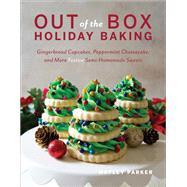 Out of the Box Holiday Baking Gingerbread Cupcakes, Peppermint Cheesecake, and More Festive Semi-Homemade Sweets by Parker, Hayley, 9781682683255