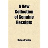 A New Collection of Genuine Receipts by Porter, Rufus, 9780217153256