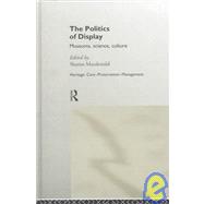 The Politics of Display by Macdonald,Sharon, 9780415153256