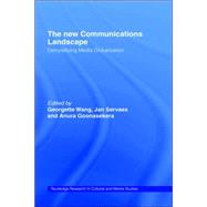 The New Communications Landscape: Demystifying Media Globalization by Goonasekera,Anura, 9780415223256