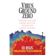 Virus Ground Zero Stalking the Killer Viruses with the Centers for Disease Control by Regis, Ed, 9780671023256