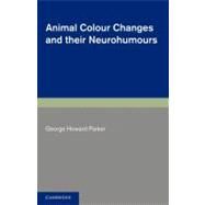 Animal Colour Changes and Their Neurohumours: A Survey of Investigations 1910 - 1943 by Parker, George Howard, 9781107613256