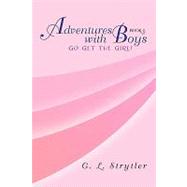 Adventures with Boys Book 4 : Go Get the Girl by Petersen, Grant, 9781441553256