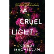 A Cruel Light A Novel by MacMillan, Cyndi, 9781639103256
