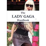 The Lady Gaga Handbook - Everything You Need to Know About Lady Gaga by Spray, John, 9781742443256