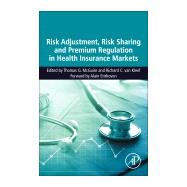 Risk Adjustment, Risk Sharing and Premium Regulation in Health Insurance Markets by McGuire, Thomas G.; Van Kleef, Richard C., 9780128113257