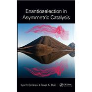 Enantioselection in Asymmetric Catalysis by Gridnev, Ilya D.; Dub, Pavel A., 9780367873257