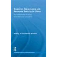 Corporate Governance and Resource Security in China: The Transformation of China's Global Resources Companies by Jia; Xinting, 9780415453257