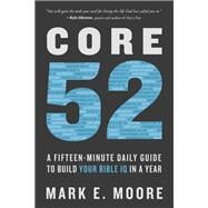 Core 52 A Fifteen-Minute Daily Guide to Build Your Bible IQ in a Year by MOORE, MARK E., 9780525653257