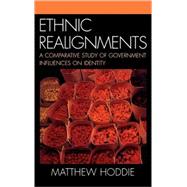 Ethnic Realignment A Comparative Study of Government Influences on Identity by Hoddie, Matthew, 9780739113257