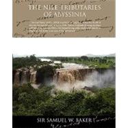 The Nile Tributaries of Abyssinia by Baker, Samuel White, Sir, 9781438503257