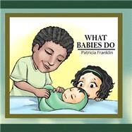 What Babies Do by Franklin, Patricia; Ronzkie, Ikos, 9781523403257