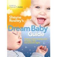 Sheyne Rowley's Dream Baby Guide Positive Routine Management For Happy Days and Peaceful Nights by Rowley, Sheyne, 9781741753257