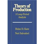 Theory of Production: A Long-Period Analysis by Heinz D. Kurz , Neri Salvadori, 9780521443258