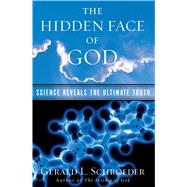 The Hidden Face of God Science Reveals the Ultimate Truth by Schroeder, Gerald L., 9780743203258