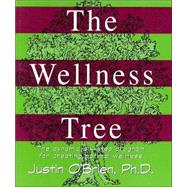 Wellness Tree : The Dynamic Six-Step Program for Creating Optimal Wellness by O'Brien, Justin, 9780936663258