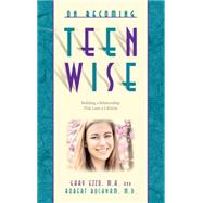 On Becoming Teen Wise: Building a Relationship That Lasts a Lifetime by Ezzo, Gary, 9780971453258