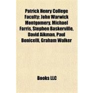 Patrick Henry College Faculty : John Warwick Montgomery, Michael Farris, Stephen Baskerville, David Aikman, Paul Bonicelli, Graham Walker by , 9781156893258