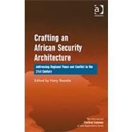 Crafting an African Security Architecture: Addressing Regional Peace and Conflict in the 21st Century by Besada,Hany;Besada,Hany, 9781409403258