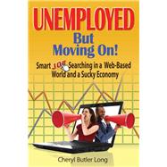 Unemployed, But Moving On! Smart Job Searching in a Web-Based World and a Sucky Economy by Long, Cheryl Butler, 9781570233258