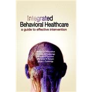 Integrated Behavioral Healthcare A Guide To Effective Intervention by O'Donohue, William T.; Cummings, Nicholas A.; Cucciare, Michael A., 9781591023258