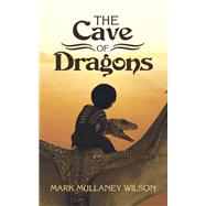 The Cave of Dragons by Mark Mullaney Wilson, 9781665513258
