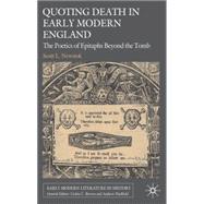 Quoting Death in Early Modern England The Poetics of Epitaphs Beyond the Tomb by Newstok, Scott L., 9780230203259