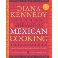 The Art of Mexican Cooking Traditional Mexican Cooking for Aficionados: A Cookbook by KENNEDY, DIANA, 9780307383259