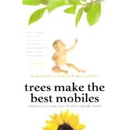 Trees Make the Best Mobiles Simple Ways to Raise Your Child in a Complex World by Teich, Jessica; France de Bravo, Brandel, 9780312303259