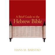 A Brief Guide to the Hebrew Bible by Barstad, Hans M., 9780664233259