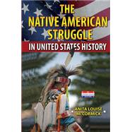 The Native American Struggle in United States History by McCormick, Anita Louise, 9780766063259
