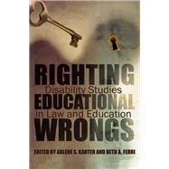 Righting Educational Wrongs by Kanter, Arlene S.; Ferri, Beth A.; Cantor, Nancy, 9780815633259