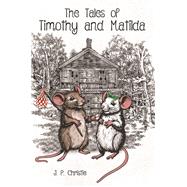 The Tales of Timothy and Matilda by J. P. Christie, 9781035863259