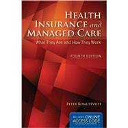 Health Insurance and Managed Care What They Are and How They Work by Kongstvedt, Peter R., 9781284043259