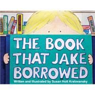 The Book That Jake Borrowed by Kralovansky, Susan Holt, 9781455623259