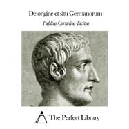 De Origine Et Situ Germanorum by Tacitus, Publius Cornelius, 9781503133259