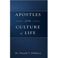 Apostles of the Culture of Life by Demarco, Donald T., 9781505113259