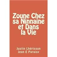 Zoune Chez Sa Ninnaine Et Dans La Vie by Lhrisson, Justin; Paraisy, Jean Edgard, 9781519763259