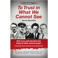 To Trust in What We Cannot See by Mansfield, Dennis, 9781532083259